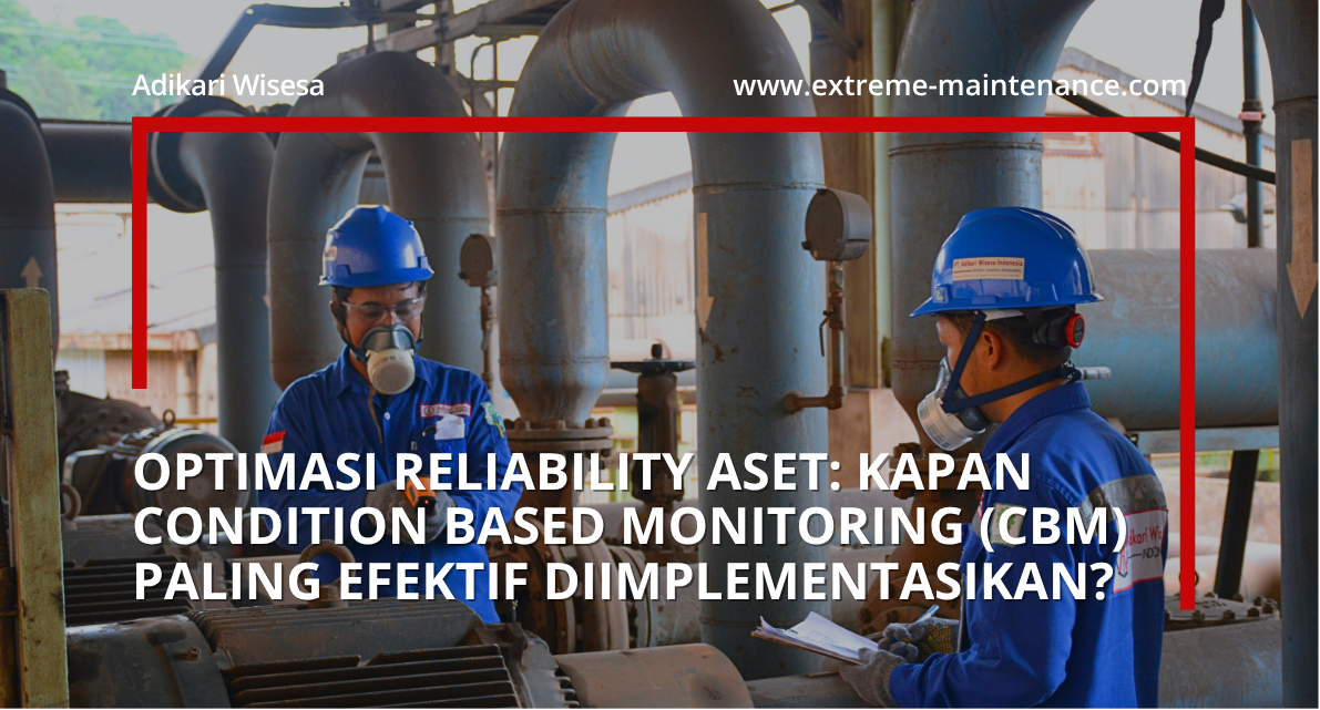 Optimasi Reliability Aset: Kapan Condition Based Monitoring (CBM) Paling Efektif Diimplementasikan?