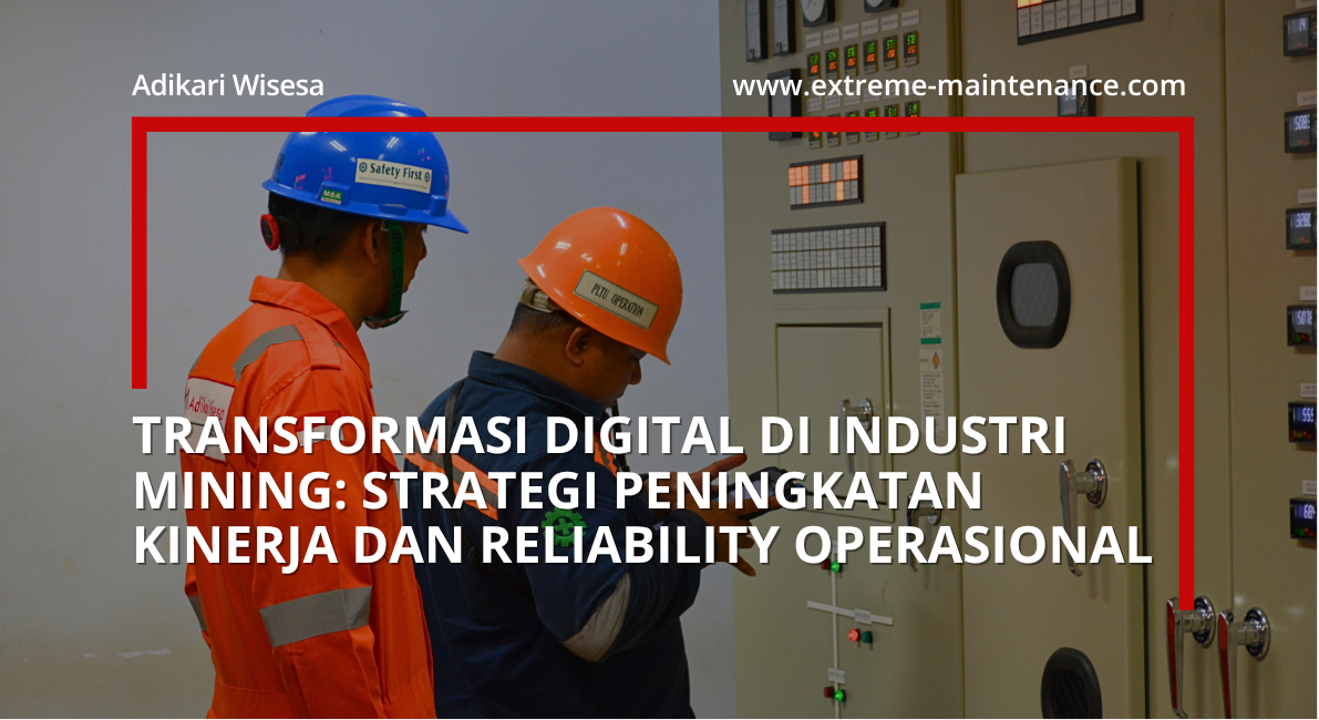 transformasi digital di industri mining: strategi peningkatan kinerja dan reliability operasional